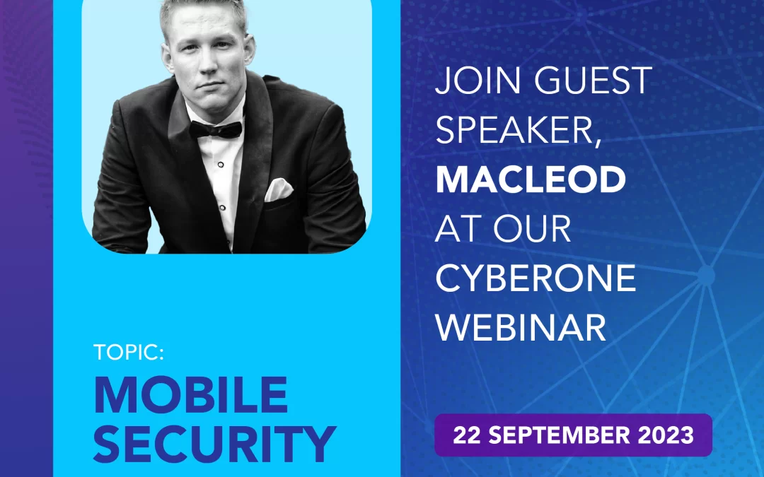 Elevate Your Cybersecurity Knowledge: Join Our CyberOne Webinar on Mobile Security